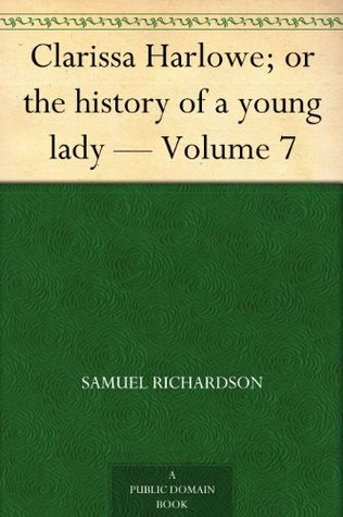 Read Online Clarissa Harlowe; or the history of a young lady - Volume 7 - Samuel Richardson | PDF
