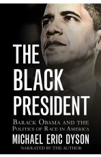 Full Download The Black Presidency: Barack Obama and the Politics of Race in America - Michael Eric Dyson file in PDF