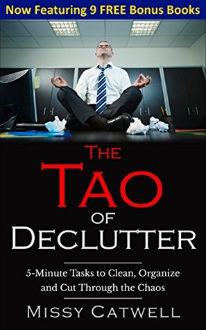 Download The Tao of Declutter   9 Bonus Books of Pain Relief, Personal Health, Acne Cure and more!: 5-minute Home and Office Cleaning Tasks to Cut Through the Chaos  Cleaning, Organizing! Book 1) - Missy Catwell file in PDF