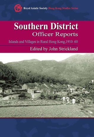 Read Online Southern District Officer Reports: Islands and Villages in Rural Hong Kong, 1910-60 (Royal Asiatic Society Hong Kong Studies Series) - John Strickland file in ePub