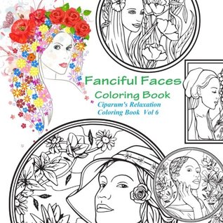 Full Download Fanciful Faces Coloring Book: Portraits and Flowers Coloring Book - Ciparum LLC file in PDF