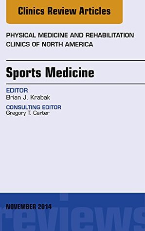 Read Online Sports Medicine, An Issue of Physical Medicine and Rehabilitation Clinics of North America, (The Clinics: Internal Medicine) - Brian Krabak file in PDF