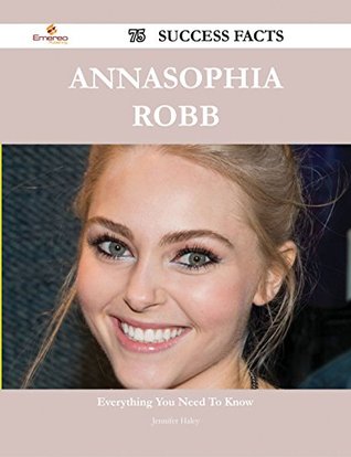 Download AnnaSophia Robb 75 Success Facts - Everything you need to know about AnnaSophia Robb - Jennifer Haley | ePub