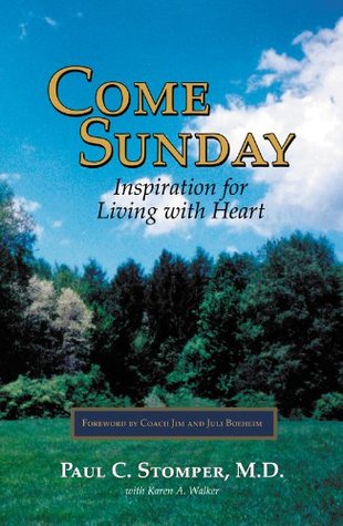 Read Online Come Sunday: Inspiration for Living with Heart - Paul C. Stomper file in PDF