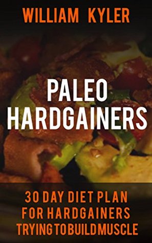 Download Paleo: 30 Day Diet Plan for Hardgainers Trying to Build Muscle ((Weight gain, health, bodybuilding, fitness, muscle building)) - William Kyler | ePub