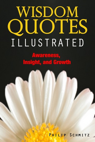 Download Wisdom Quotes Illustrated. Awareness, Insight, and Growth - Philip G. Schmitz file in PDF