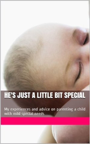 Read He's Just a Little Bit Special: My experiences and advice on parenting a child with mild special needs - Dawn Xu file in PDF
