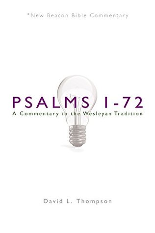 Read Online NBBC, Psalms 1-72: A Commentary in the Wesleyan Tradition - David L. Thompson file in PDF