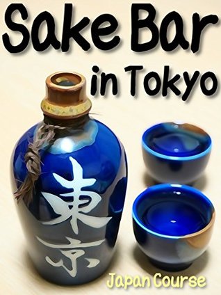 Read Sake Bar in Tokyo: The Backpacker's Guide to the Unique Sake Bars and Stores - Hiroshi Satake file in ePub
