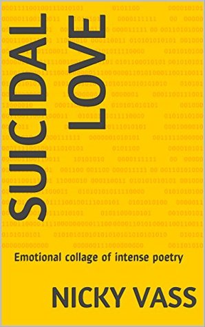 Full Download Suicidal Love: Emotional Collage of Intense Poetry - Nicky Vass | ePub