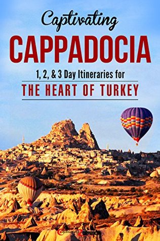Read Online Captivating Cappadocia: 1, 2, & 3 Day Itineraries for the Heart of Turkey - Duke Dillard file in PDF
