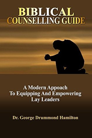 Download Biblical Counseling Guide A Modern Approach to Equipping and Empowering Lay Leaders - George Hamilton file in PDF