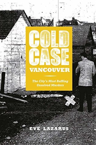 Read Online Cold Case Vancouver: The City’s Most Baffling Unsolved Murders - Eve Lazarus file in PDF