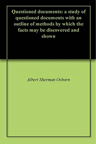 Full Download Questioned documents: a study of questioned documents with an outline of methods by which the facts may be discovered and shown - Albert Sherman Osborn | PDF