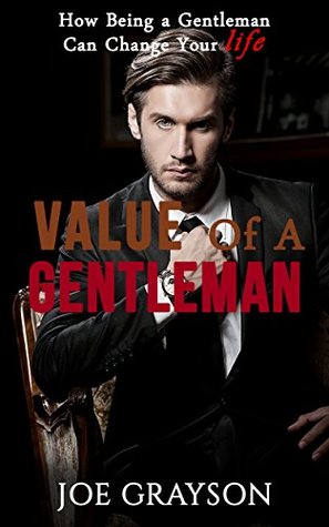 Read Online Gentleman: How Being A Gentleman Can Change Your Life: Value Of A Gentleman - Joe Grayson file in PDF