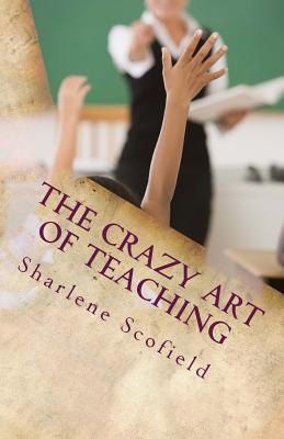 Download The Crazy Art of Teaching: Situations in Education. Reality and Survival - Sharlene Scofield file in ePub