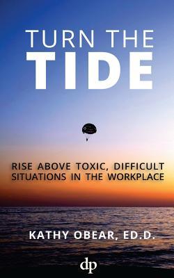 Full Download Turn the Tide: Rise Above Toxic, Difficult Situations in the Workplace - Kathy Obear Ed D file in PDF