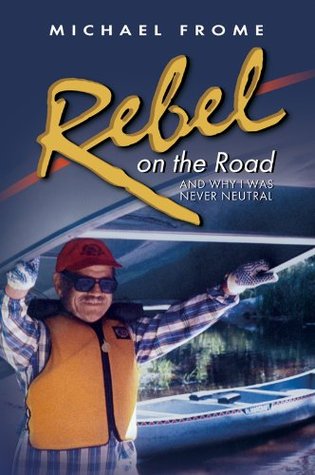 Read Rebel on the Road: And Why I Was Never Neutral - Michael Frome | PDF
