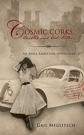 Read Online Cosmic Corks, Castles and Cat Killers: An Anna Ambleside Adventure - Gail Meglitsch file in PDF