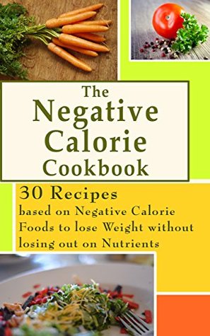 Download Negative Calorie Cookbook: 30 Recipes based on Calorie-burning Foods to Lose Weight without Losing out on Nutrients - Samuel Richards | ePub