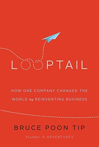 Read Looptail: How One Company Changed the World by Reinventing Business - Bruce Poon Tip file in ePub