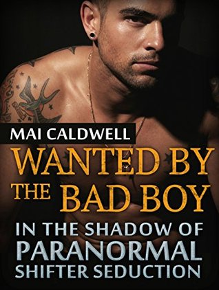Read Wanted By The Bad Boy. In the Shadow Of Paranormal Shifter Seduction - Mai Caldwell | ePub