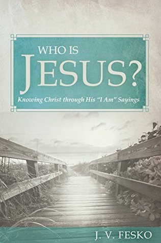 Read Who Is Jesus?: Knowing Christ Through His I Am Sayings - J.V. Fesko | ePub