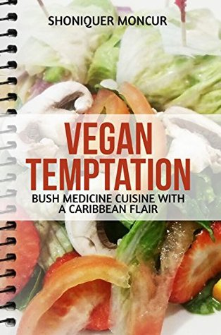 Read Vegan Temptation: Bush Medicine Cuisine with a Caribbean Flair - Shoniquer Moncur | ePub