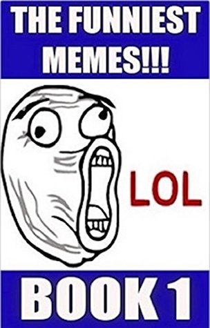 Read Online Memes: The World's Funniest Memes! - (Funny Memes, Best Memes, Memes XL, Hilarious Memes, Jokes!!) - Memes | PDF