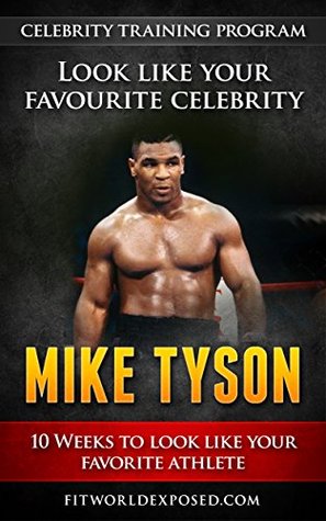 Download Mike Tyson Celebrity SPECIAL EDITION Training Program: 10 Weeks to Look Like Your Favorite Athlete - Philippe Gervais file in PDF