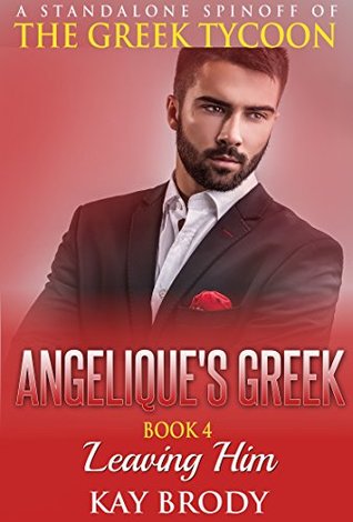 Full Download Leaving Him: A New Adult International Romance Serial (Angelique's Greek Book 4) - Kay Brody | ePub