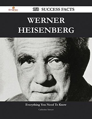 Read Werner Heisenberg 158 Success Facts - Everything you need to know about Werner Heisenberg - Catherine Sawyer | PDF