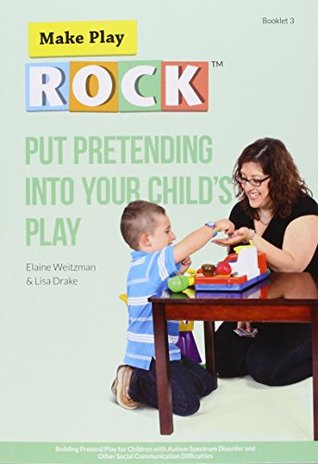 Read Online Put Pretending into Your Child s Play: Building Pretend Play for Children with Autism Spectrum Disorder and Other Social Communication Difficulties - Elaine Weitzman | ePub