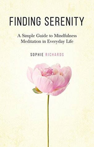 Read Finding Serenity: A Simple Guide to Mindfulness Meditation in Everyday Life - Sophie Richards | PDF