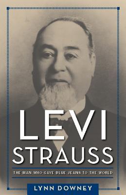 Full Download Levi Strauss: The Man Who Gave Blue Jeans to the World - Lynn Downey file in ePub
