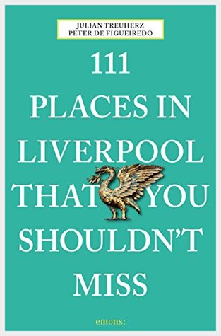 Read 111 Places in Liverpool that you shouldn't miss - Julian Treuherz | ePub