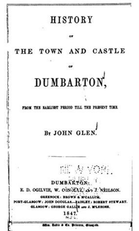 Download History of the Town and Castle of Dumbarton, From the Earliest Period Till the Present Time - John Glen | PDF