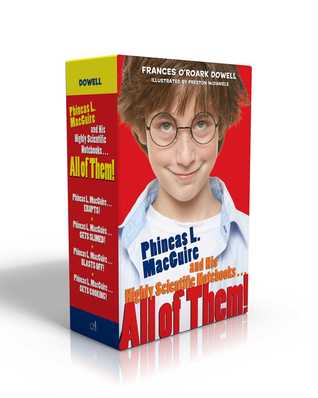 Read Online Phineas L. MacGuire and His Highly Scientific Notebooks . . . All of Them! - Frances O'Roark Dowell | ePub