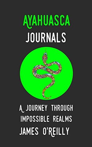 Read Online Ayahuasca Journals: A Journey Through Impossible Realms - James O'Reilly | ePub