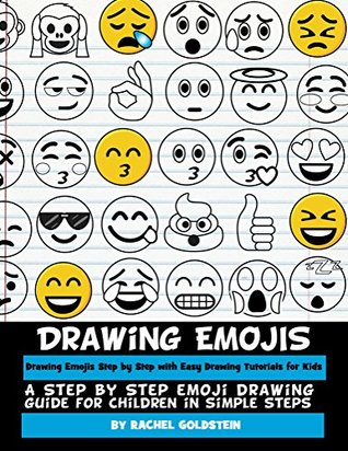 Full Download Drawing Emojis Step by Step with Easy Drawing Tutorials for Kids: A Step by Step Emoji Drawing Guide for Children in Simple Steps (Drawing for Kids Book 7) - Rachel Goldstein | ePub