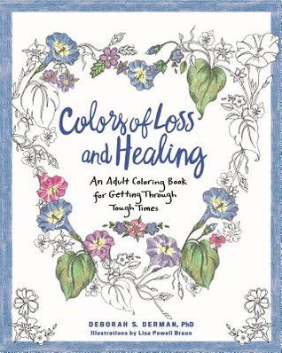 Read Online Colors of Loss and Healing: An Adult Coloring Book for Getting Through Tough Times - Deborah S. Derman | ePub
