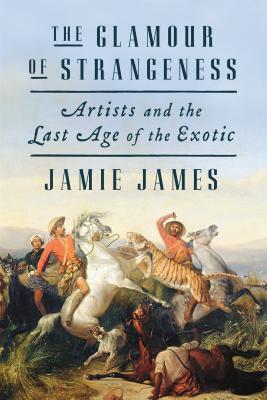 Download The Glamour of Strangeness: Artists and the Last Age of the Exotic - Jamie James file in PDF