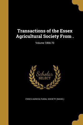 Full Download Transactions of the Essex Agricultural Society from .; Volume 1866-70 - Essex Agricultural Society (Mass ) | ePub
