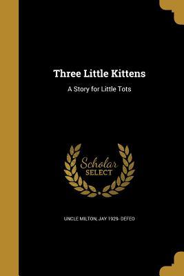 Read Three Little Kittens: A Story for Little Tots - Uncle Milton file in ePub