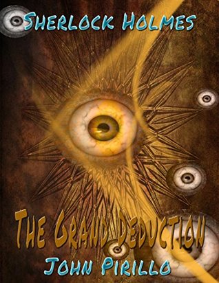 Full Download Sherlock Holmes The Grand Deduction (Peril of the Dark Master Book 6) - John Pirillo | ePub