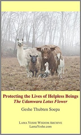 Read Online Protecting the Lives of Helpless Beings: The Udamwara Lotus Flower - Geshe Thubten Soepa file in PDF