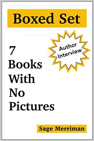 Read Online Boxed Set-7 Books With No Pictures (Author Interview Included): The Complete Series Demonstrating a New Format in Children's Literature [a Bundle of Pictureless (Picture-less) Picturebooks] - Sage Merriman | PDF