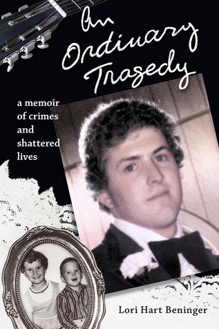 Read An Ordinary Tragedy: A Memoir of Crimes and Shattered Lives - Lori Hart Beninger file in ePub