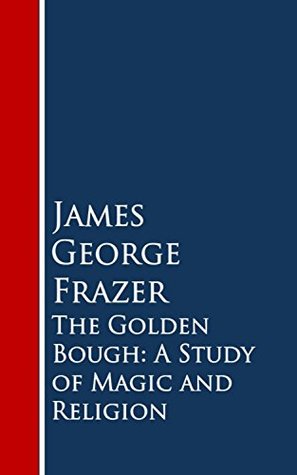 Full Download The Golden Bough: A Study of Magic and Religion - James George Frazer | ePub