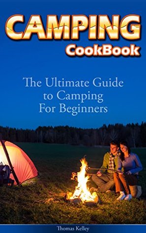 Download Camping Cookbook: The Ultimate Guide to Camping For Beginners - Thomas Kelley file in PDF